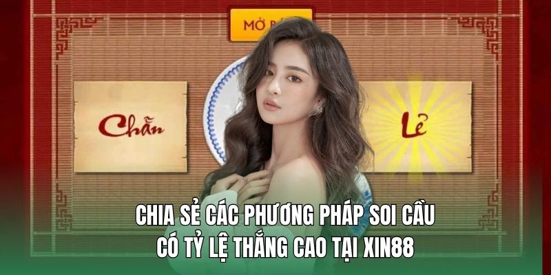 Chia sẻ các phương pháp soi cầu có tỷ lệ thắng cao tại Xin88 