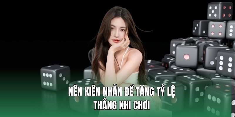 Nên kiên nhẫn để tăng tỷ lệ thắng khi chơi 