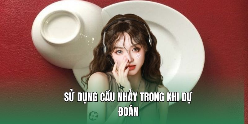 Sử dụng cầu nhảy trong khi dự đoán 