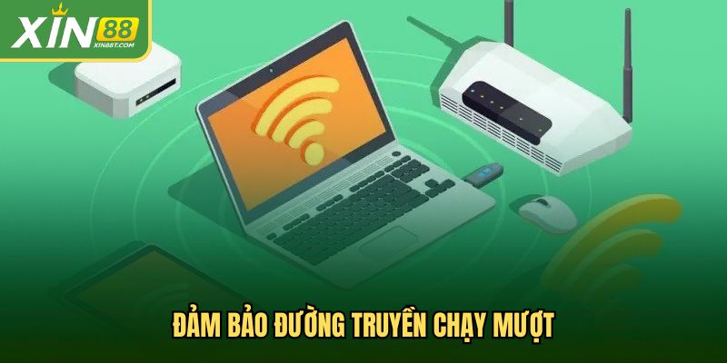 Đảm bảo đường truyền chạy mượt